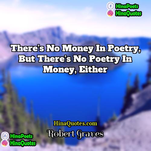 Robert Graves Quotes | There’s no money in poetry, but there’s