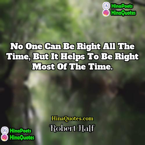 Robert Half Quotes | No one can be right all the