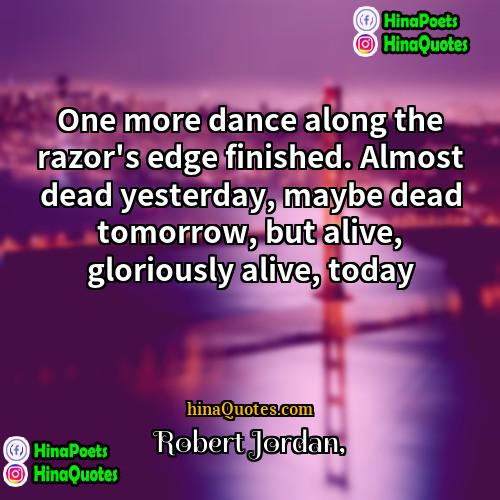 Robert Jordan Quotes | One more dance along the razor's edge