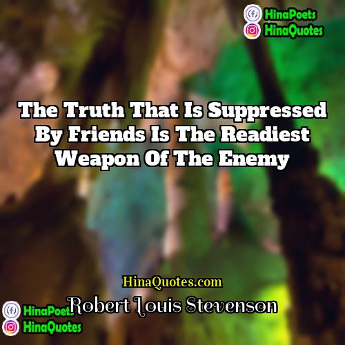 Robert Louis Stevenson Quotes | The truth that is suppressed by friends