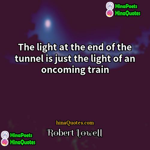 Robert Lowell Quotes | The light at the end of the