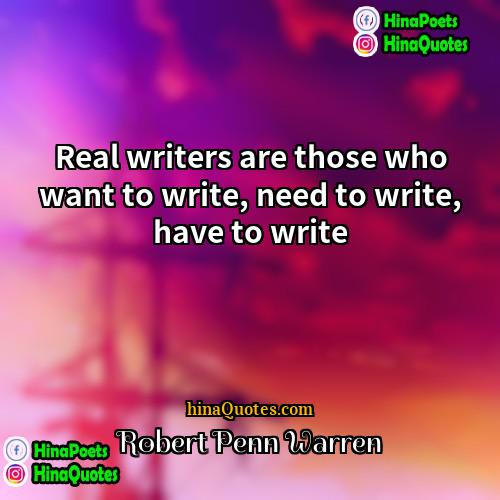 Robert Penn Warren Quotes | Real writers are those who want to