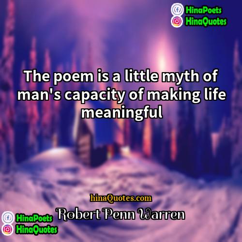 Robert Penn Warren Quotes | The poem is a little myth of