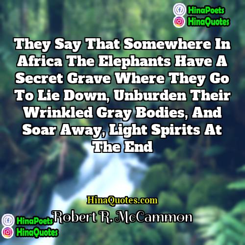Robert R McCammon Quotes | They say that somewhere in Africa the