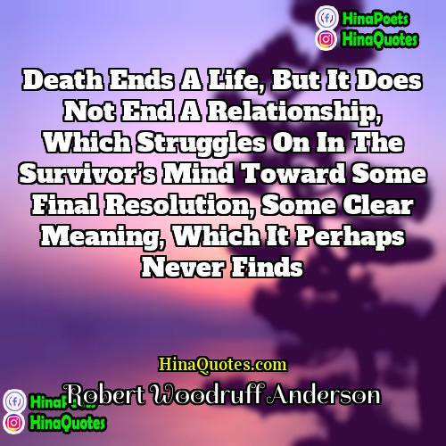 Robert Woodruff Anderson Quotes | Death ends a life, but it does