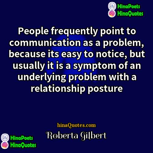 Roberta Gilbert Quotes | People frequently point to communication as a