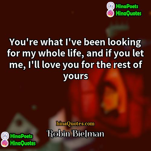 Robin Bielman Quotes | You're what I've been looking for my