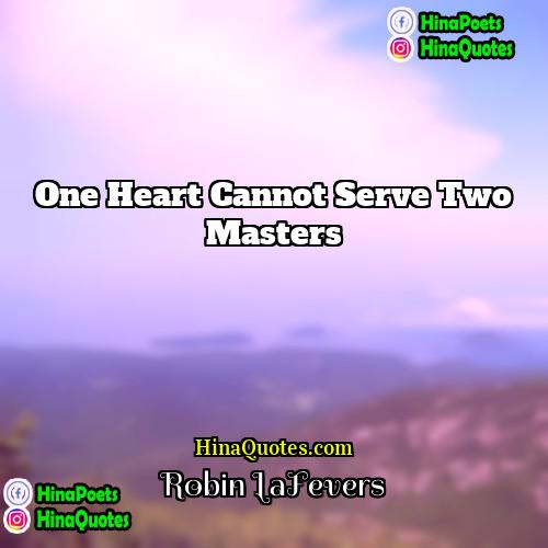Robin LaFevers Quotes | One heart cannot serve two masters.
 