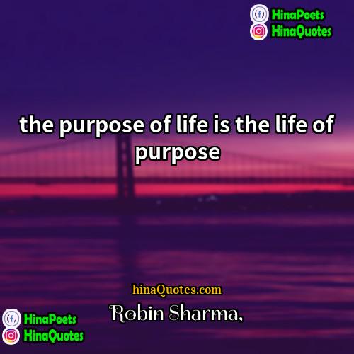 Robin Sharma Quotes | the purpose of life is the life