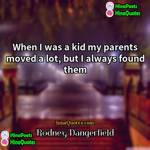 Rodney Dangerfield Quotes | When I was a kid my parents