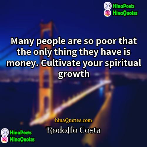 Rodolfo Costa Quotes | Many people are so poor that the