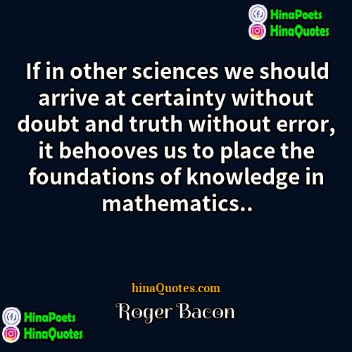 Roger Bacon Quotes | If in other sciences we should arrive