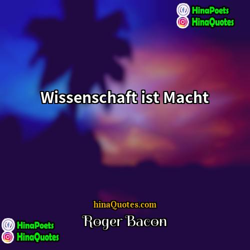 Roger Bacon Quotes | Wissenschaft ist Macht.
  