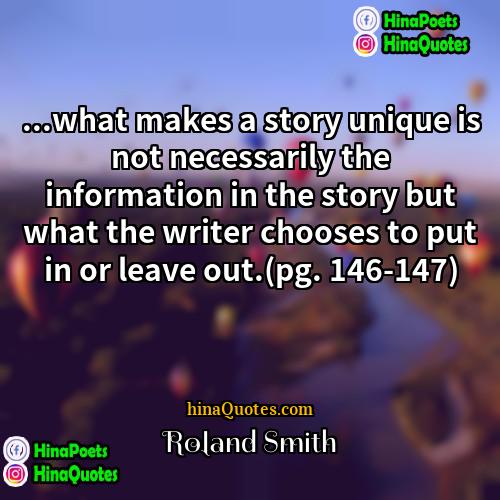 Roland Smith Quotes | ...what makes a story unique is not