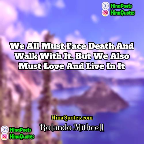 Rolando Mithcell Quotes | We all must face death and walk