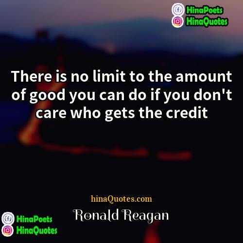Ronald Reagan Quotes | There is no limit to the amount