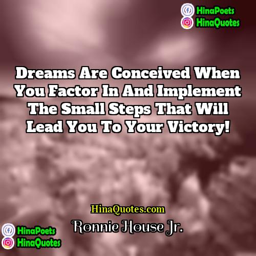 Ronnie House Jr Quotes | Dreams are conceived when you factor in