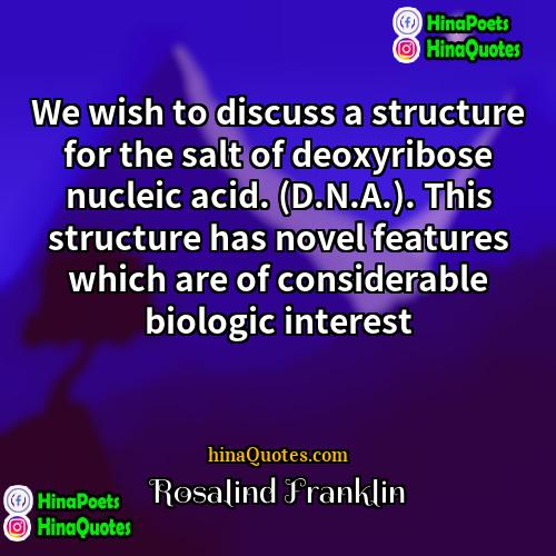 Rosalind Franklin Quotes | We wish to discuss a structure for