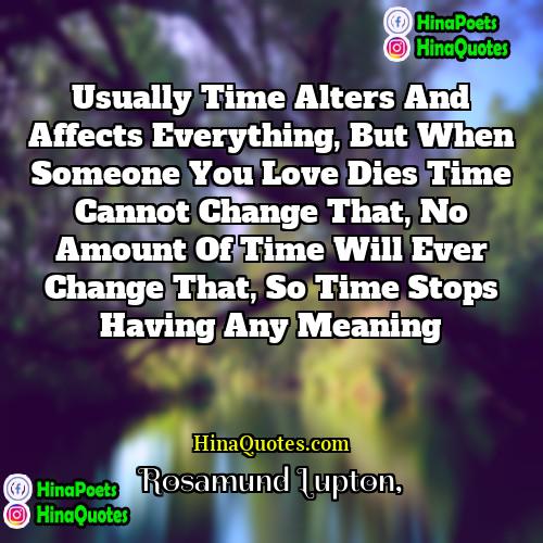 Rosamund Lupton Quotes | Usually time alters and affects everything, but