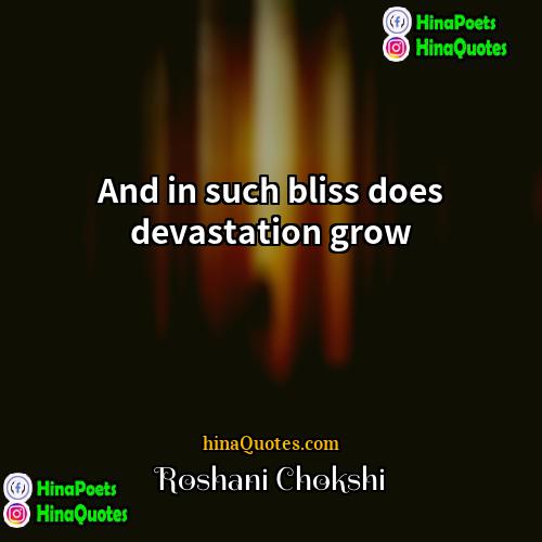 Roshani Chokshi Quotes | And in such bliss does devastation grow.
