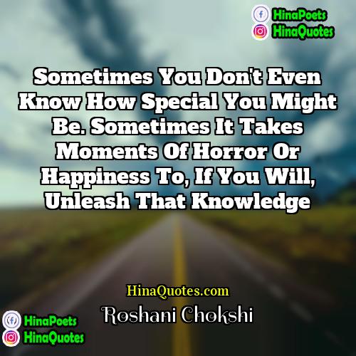 Roshani Chokshi Quotes | Sometimes you don't even know how special