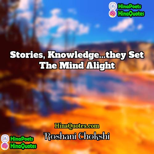 Roshani Chokshi Quotes | Stories, knowledge...they set the mind alight.
 