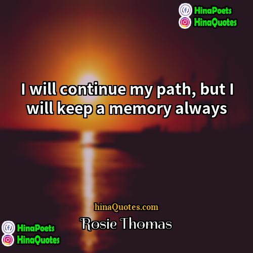 Rosie Thomas Quotes | I will continue my path, but I