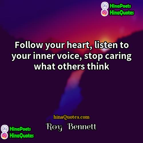 Roy   Bennett Quotes | Follow your heart, listen to your inner