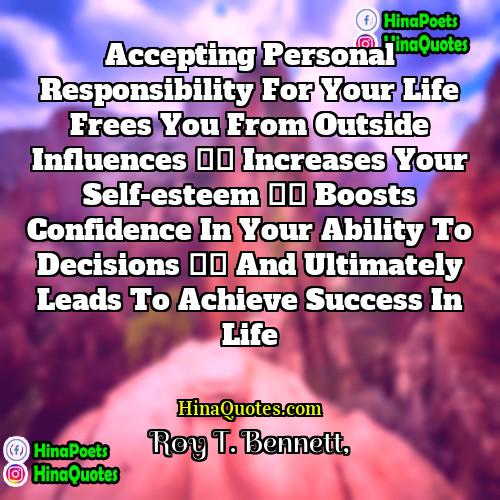 Roy T Bennett Quotes | Accepting personal responsibility for your life frees