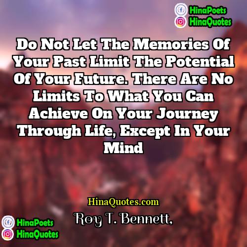 Roy T Bennett Quotes | Do not let the memories of your