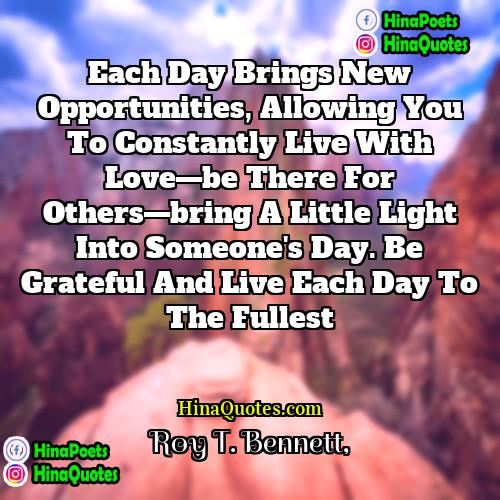 Roy T Bennett Quotes | Each day brings new opportunities, allowing you