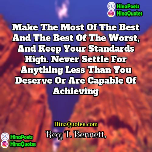 Roy T Bennett Quotes | Make the most of the best and