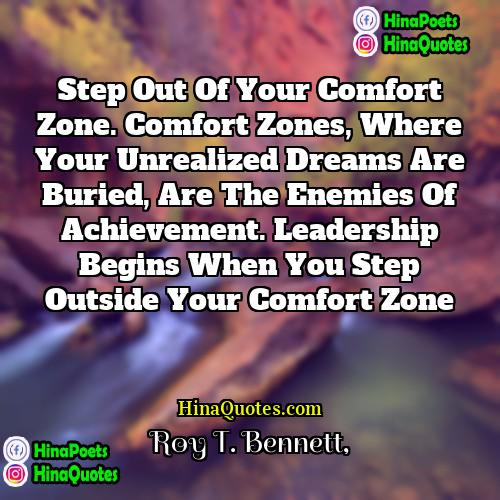 Roy T Bennett Quotes | Step out of your comfort zone. Comfort