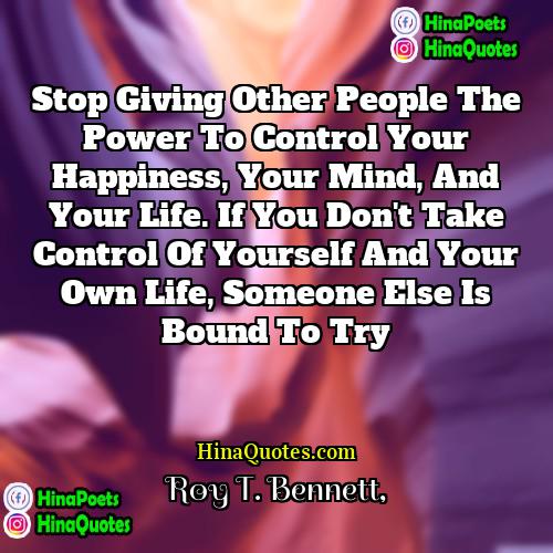 Roy T Bennett Quotes | Stop giving other people the power to