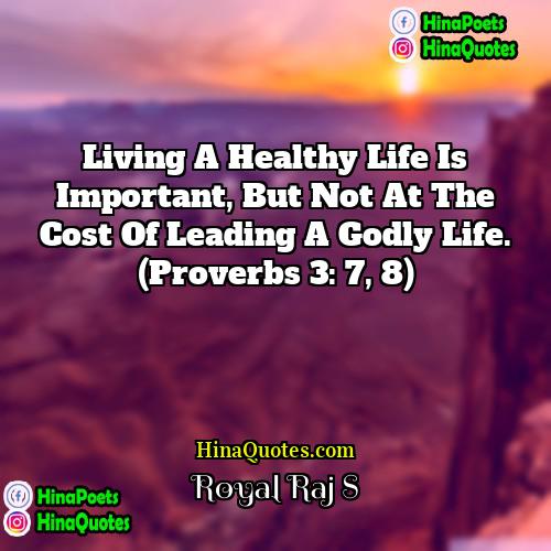 Royal Raj S Quotes | Living a healthy life is important, but