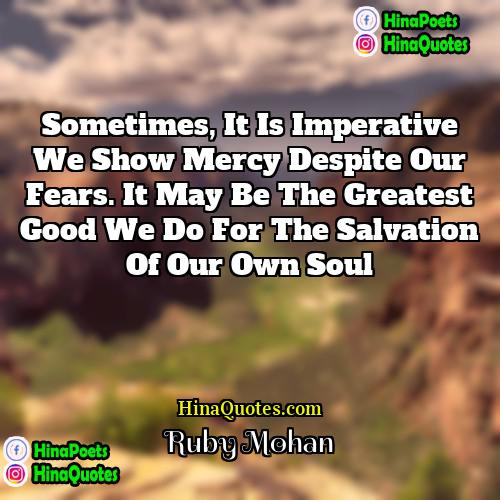 Ruby Mohan Quotes | Sometimes, it is imperative we show mercy