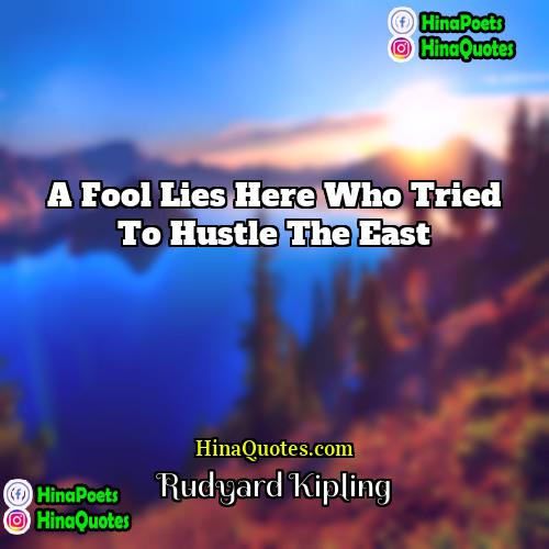 Rudyard Kipling Quotes | A fool lies here who tried to