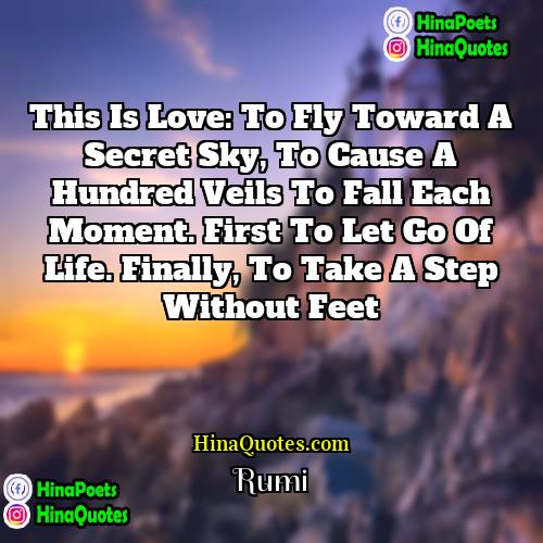 Rumi Quotes | This is love: to fly toward a