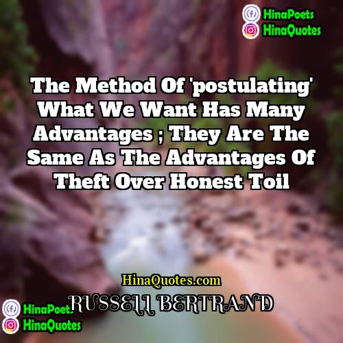 RUSSELL BERTRAND Quotes | The method of 'postulating' what we want