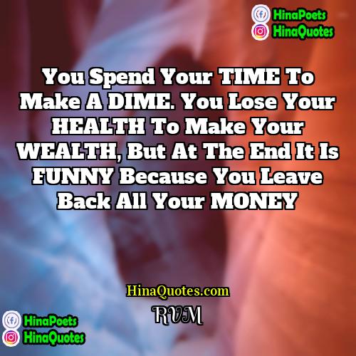 rvm Quotes | You spend your TIME to make a