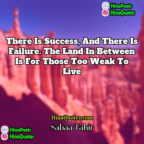Sabaa Tahir Quotes | There is success, and there is failure.
