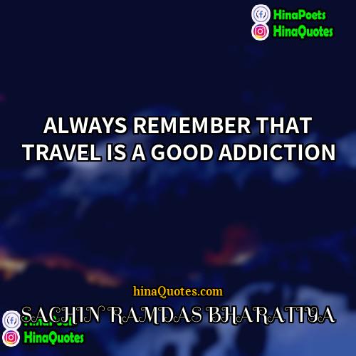 SACHIN RAMDAS BHARATIYA Quotes | ALWAYS REMEMBER THAT TRAVEL IS A GOOD