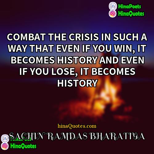 SACHIN RAMDAS BHARATIYA Quotes | COMBAT THE CRISIS IN SUCH A WAY