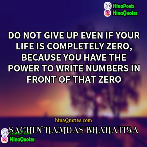 SACHIN RAMDAS BHARATIYA Quotes | DO NOT GIVE UP EVEN IF YOUR