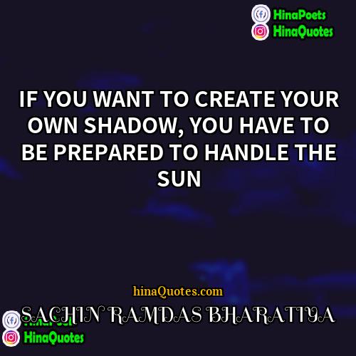 SACHIN RAMDAS BHARATIYA Quotes | IF YOU WANT TO CREATE YOUR OWN