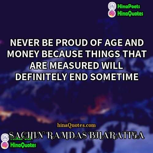 SACHIN RAMDAS BHARATIYA Quotes | NEVER BE PROUD OF AGE AND MONEY