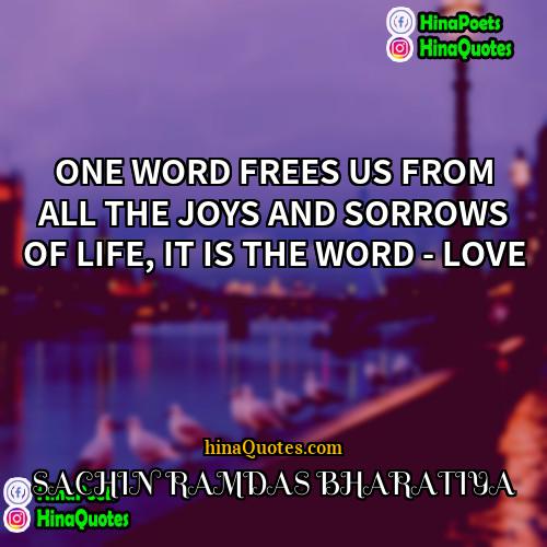 SACHIN RAMDAS BHARATIYA Quotes | ONE WORD FREES US FROM ALL THE