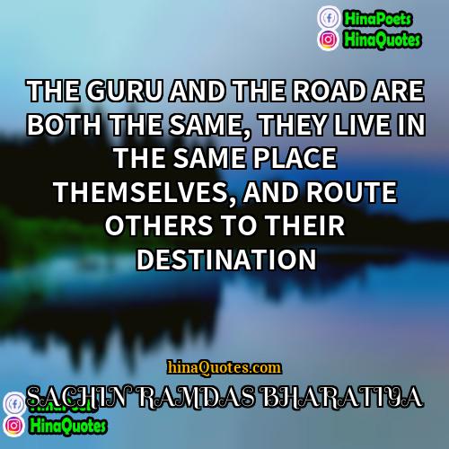 SACHIN RAMDAS BHARATIYA Quotes | THE GURU AND THE ROAD ARE BOTH