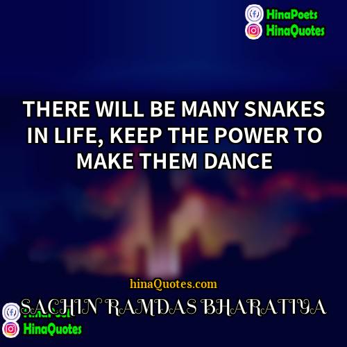 SACHIN RAMDAS BHARATIYA Quotes | THERE WILL BE MANY SNAKES IN LIFE,