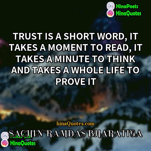 SACHIN RAMDAS BHARATIYA Quotes | TRUST IS A SHORT WORD, IT TAKES
